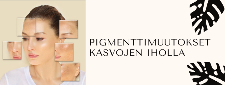 Pigmenttimuutokset kasvojen iholla ja niiden hoito?