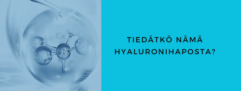 Hyaluronihappo? Tiesitkö tämän?
